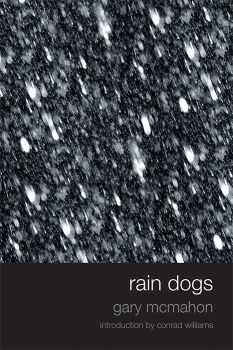 Exclusive – Rain Dogs by Gary McMahon (Prologue and First Chapter)